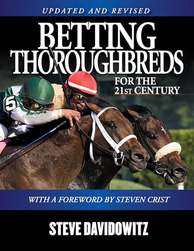 Betting Thoroughbreds for the 21st Century: A Professional's Guide for the Horseplayers