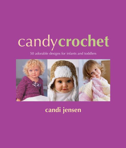 Candy Crochet: 50 Adorable Designs for Infants And Toddlers