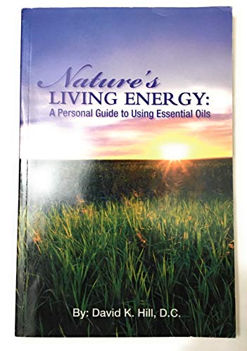 Nature's Living Energy: A Personal Guide to Using Essential Oils