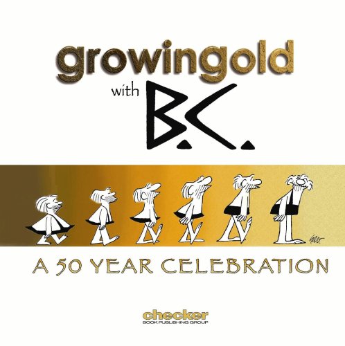 Growingold With BC: A Celebration Of Johnny Hart