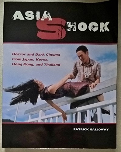 Cover of Asia Shock: Horror and Dark Cinema from Japan, Korea, Hong Kong, and Thailand by Galloway, Patrick, Paperback Book