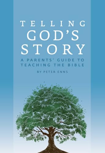 Telling God's Story: A Parents' Guide to Teaching the Bible (Telling God's Story, 1)