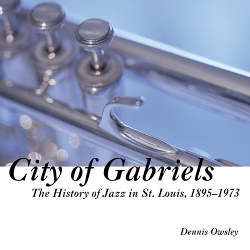City of Gabriels: The History of Jazz in St. Louis, 1895-1973