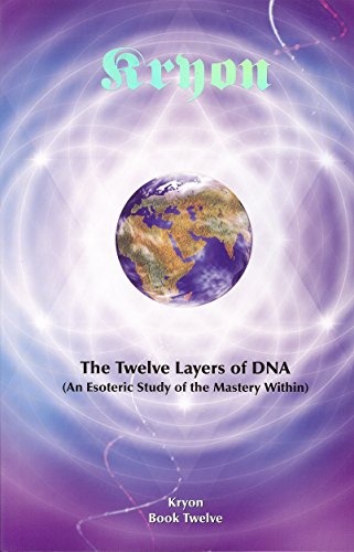 The Twelve Layers of DNA: An Esoteric Study of the Mastery Within (Kryon)