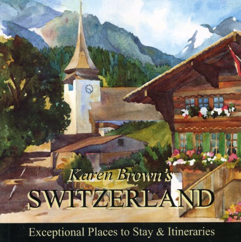 Karen Brown's Switzerland 2010: Exceptional Places to Stay & Itineraries (Karen Brown's Guides)