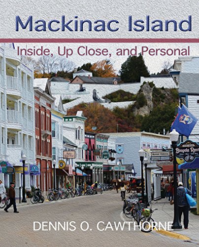 Mackinac Island: Inside, Up Close, and Personal