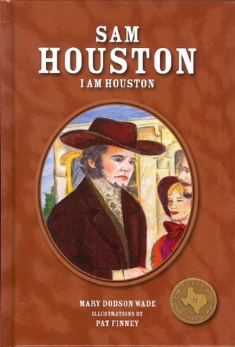 Sam Houston: I Am Houston (Texas Heroes for Young Readers, 2)