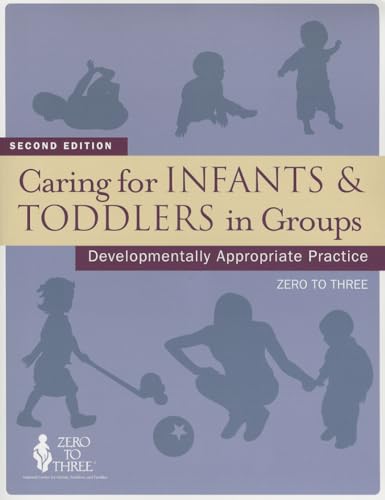 Caring for Infants & Toddlers in Groups: Developmentally Appropriate Practice