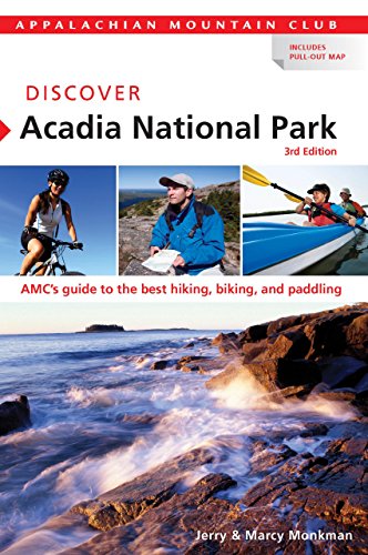 Discover Acadia National Park: AMC's Guide To The Best Hiking, Biking, And Paddling (AMC Discover Series)