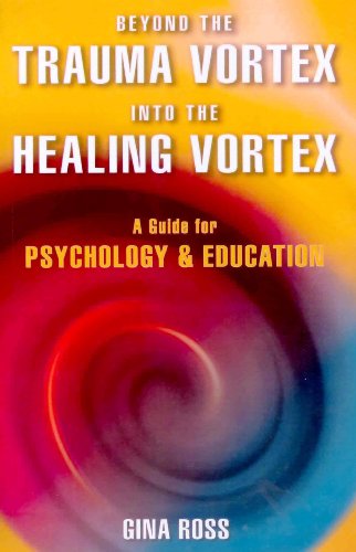 Beyond the Trauma Vortex Into the Healing Vortex: A Guide for Psychology & Education