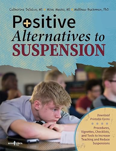 Positive Alternatives to Suspension: Procedures, Vignettes, Checklists and Tools to Increase Teaching and Reduce Suspensions