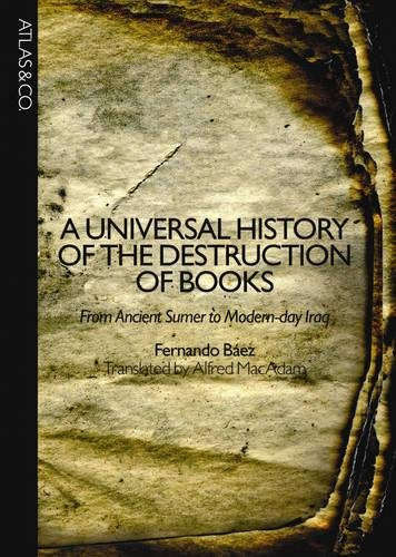 A Universal History of the Destruction of Books: From Ancient Sumer to Modern-day Iraq