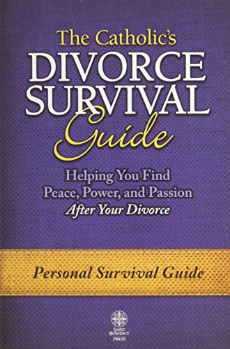 The Catholic's Divorce Survival Guide: Helping You Find Peace, Power, and Passion After Your Divorce