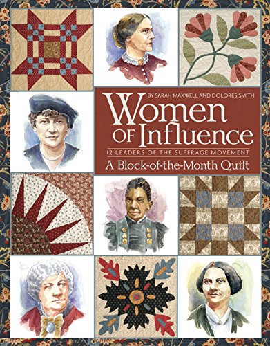 Women of Influence: 12 Leaders of the Suffrage Movement A Block of the Month Quilt
