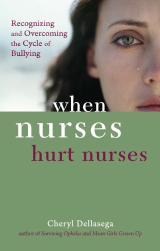 When Nurses Hurt Nurses: Recognizing and Overcoming the Cycle of Bullying