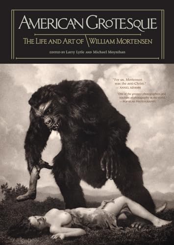 American Grotesque: The Life and Art of William Mortensen