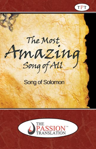Song Of Solomon: Most Amazing Song Of All: Translation Of Song of Songs From Ancient Hebrew Into Modern English