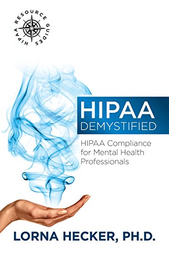 HIPAA Demystified: HIPAA Compliance for Mental Health Professionals (HIPAA Resource Guides)