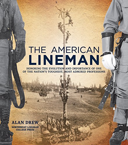 The American Lineman: Honoring the Evolution and Importance of One of the Nation's Toughest, Most Admired Professions