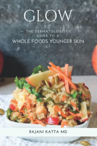 Glow: The Dermatologist's Guide to a Whole Foods Younger Skin Diet