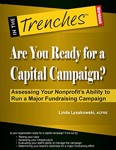 Are You Ready for a Capital Campaign?: Assessing Your Nonprofit's Ability to Run a Major Fundraising Campaign