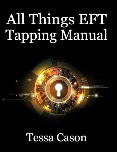 All Things EFT Tapping Manual: Emotional Freedom Technique