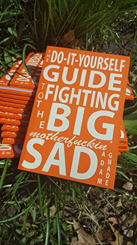 The Do-It-Yourself Guide to Fighting the Big Motherfuckin' Sad