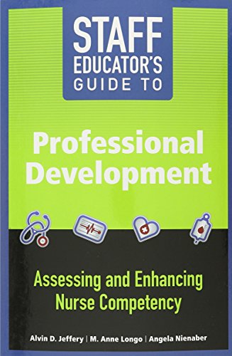 Staff Educator’s Guide to Professional Development: Assessing and Enhancing Nurse Competency