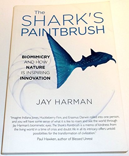 The Shark's Paintbrush: Biomimicry and How Nature Is Inspiring Innovation