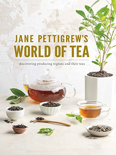 Jane Pettigrew's World of Tea: Discovering Producing Regions and their Teas