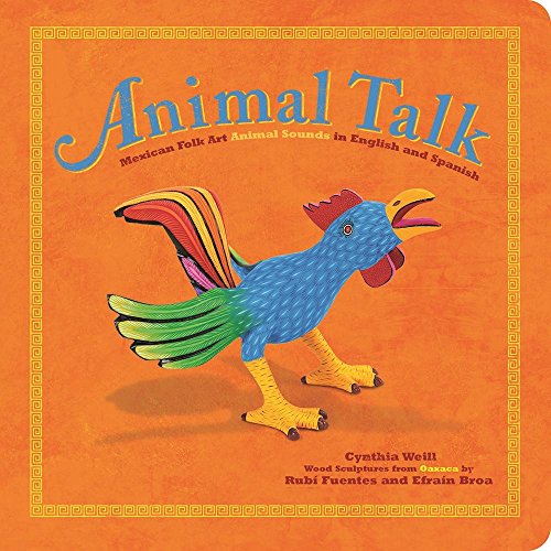 Animal Talk: Mexican Folk Art Animal Sounds in English and Spanish (First Concepts in Mexican Folk Art)
