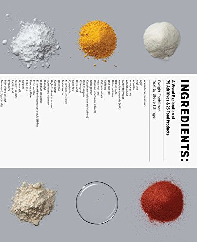 Ingredients: A Visual Exploration of 75 Additives & 25 Food Products