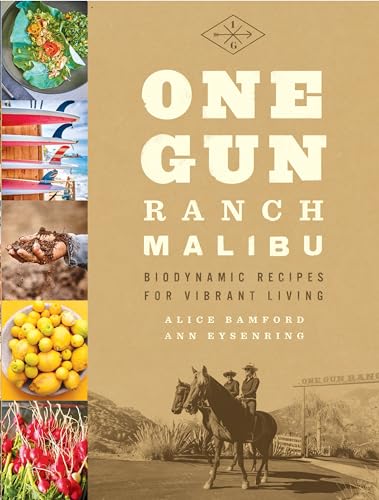 One Gun Ranch, Malibu: Biodynamic Recipes for Vibrant Living