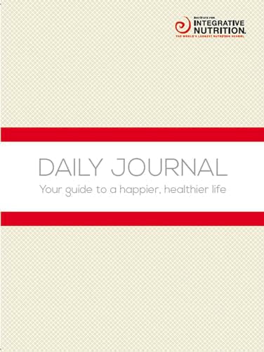 Integrative Nutrition Daily Journal: Your guide to a happier, healthier life
