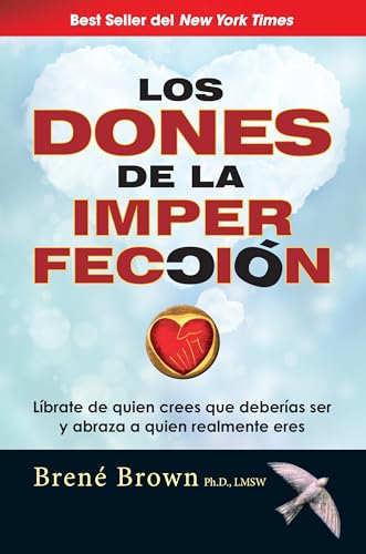 Los dones de la imperfección/ The Gifts of Imperfection: Liberate De Quien Crees Que Deberias Ser Y Abraza a Quien Realmente Eres / Liberate Who Think You Should Be and Embraces Who Really You Are