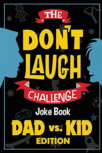 The Don't Laugh Challenge - Dad vs. Kid Edition: The Ultimate Showdown Between Dads and Kids - A Joke Book for Father's Day, Birthdays, Christmas and More (Gift of Giggles Series)