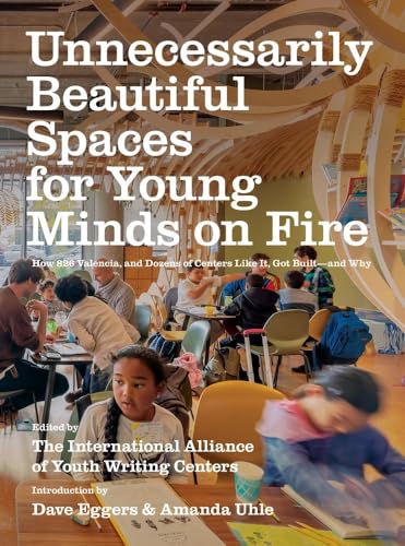 Unnecessarily Beautiful Spaces for Young Minds on Fire: How 826 Valencia, and Dozens of Centers Like It, Got Built - And Why