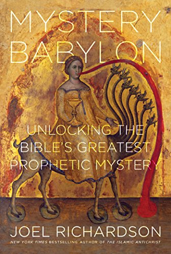 Mystery Babylon: Unlocking the Bible's Greatest Prophetic Mystery