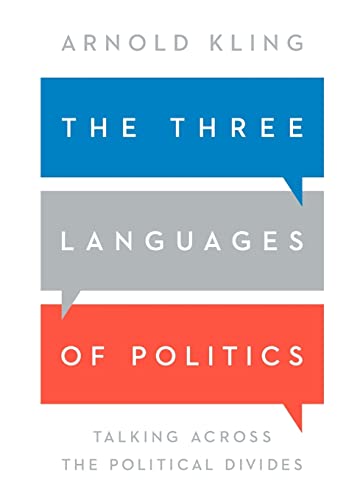 The Three Languages of Politics: Talking Across the Political Divides