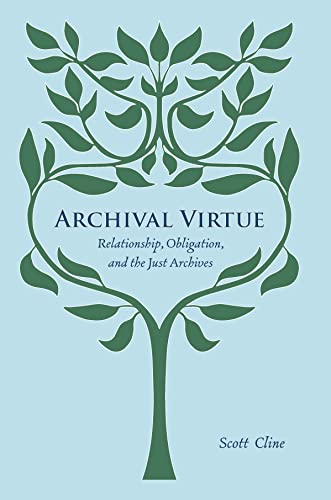 Archival Virtue: Relationship, Obligation, and the Just Archives