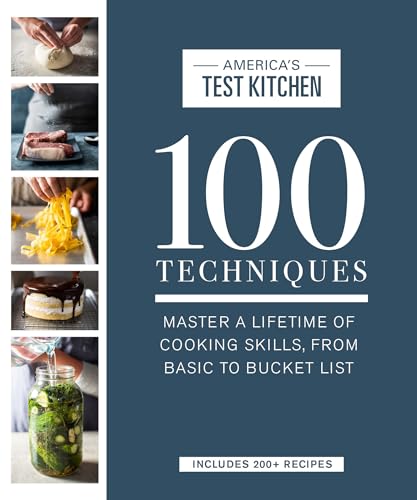 100 Techniques: Master a Lifetime of Cooking Skills, from Basic to Bucket List (ATK 100 Series)