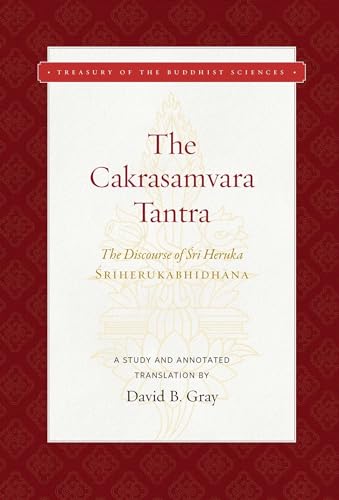 The Cakrasamvara Tantra (The Discourse of Sri Heruka): A Study and Annotated Translation (Treasury of the Buddhist Sciences)