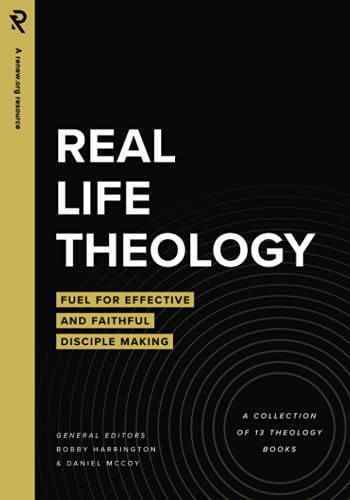 Real Life Theology: Fuel for Effective and Faithful Disciple Making