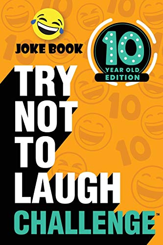 The Try Not to Laugh Challenge - 10 Year Old Edition: A Hilarious and Interactive Joke Book Game for Kids - Silly One-Liners, Knock Knock Jokes, and More for Boys and Girls Age Ten