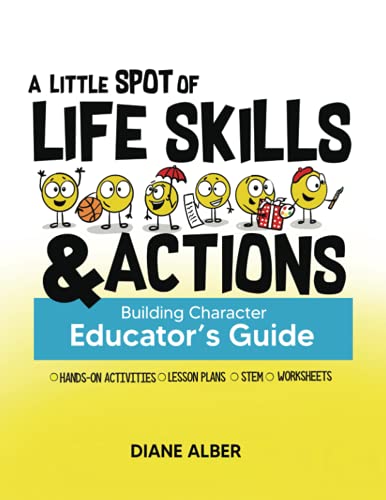 A Little SPOT of Life Skills and Actions Educator's Guide: Building Character (Inspire to Create A Better You!)