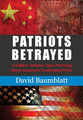 Patriot's Betrayed: A Soldier, Scholar, Spy's Warning about America´s Leadership Crisis