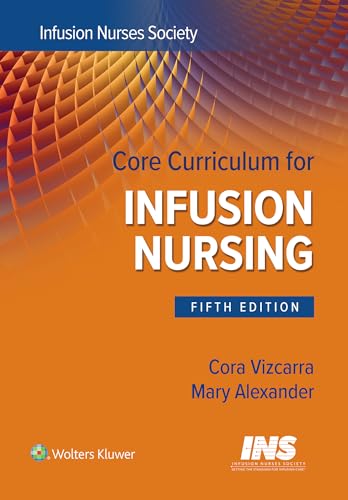 Core Curriculum for Infusion Nursing: An Official Publication of the Infusion Nurses Society