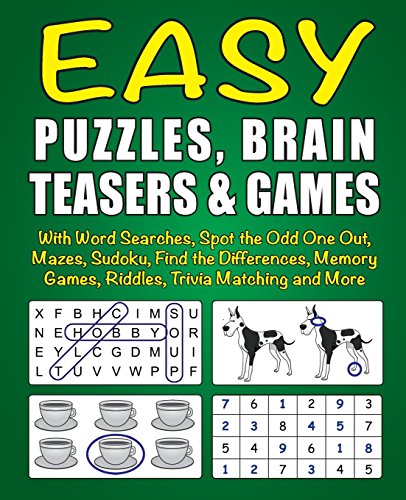 Easy Puzzles, Brain Teasers & Games: With Word Searches, Spot the Odd One Out, Mazes, Sudoku, Find the Differences, Memory Games, Riddles, Trivia Matching and More