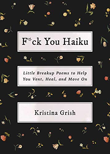 F*ck You Haiku: Little Breakup Poems to Help You Vent, Heal, and Move On