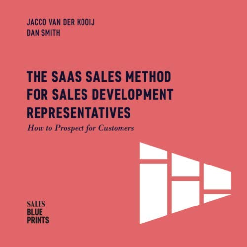 The SaaS Sales Method for Sales Development Representatives:: How to Prospect for Customers (Sales Blueprints)